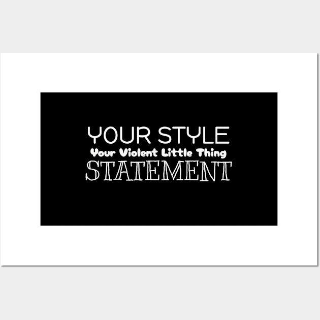 Your Style, Your Violent Little Thing Statement Wall Art by Orento